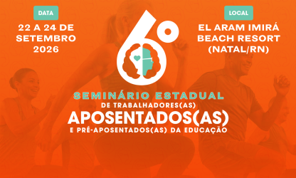 Sinte-RN realiza 6º Seminário de Trabalhadores(as) Aposentados(as) e Pré-aposentados(as) da Educação