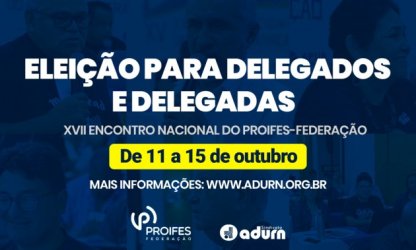 Aberto o processo de eleição dos(as) delegados(as) para o XVII Encontro Nacional do PROIFES-Federação