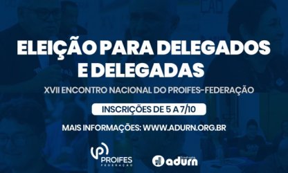 ADURN-Sindicato abre inscrições para candidatas e candidatos a delegadas(os) do XVII Encontro Nacional do PROIFES-Federação