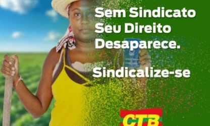 CTB lança campanha de fortalecimento das entidades sindicais dia 22