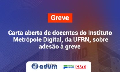 Carta aberta de docentes do Instituto Metrópole Digital, da Universidade Federal do Rio Grande do Norte, sobre adesão à greve