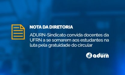 ADURN-Sindicato convida docentes da UFRN  a se somarem aos estudantes na luta pela gratuidade do circular