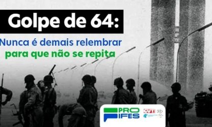 PROIFES relembra o golpe de 64… para que nunca mais se repita