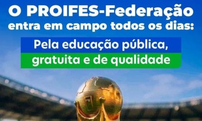 Em tempos de Copa, o PROIFES ‘segue na luta’ para que todos os brasileiros sejam ‘campeões’