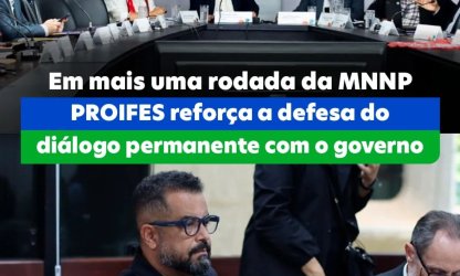 Em mais uma rodada da MNNP, PROIFES reforça a defesa do diálogo permanente com o governo