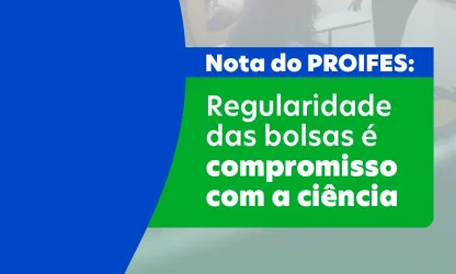 Nota do PROIFES-Federação: Regularidade das Bolsas é Compromisso com a Ciência 