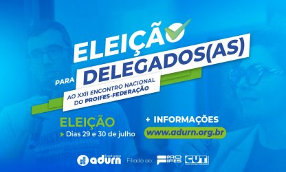 Eleição para candidatos à delegação do ADURN-Sindicato para o XXII Encontro Nacional do PROIFES-Federação acontece nos dias 29 e 30/07