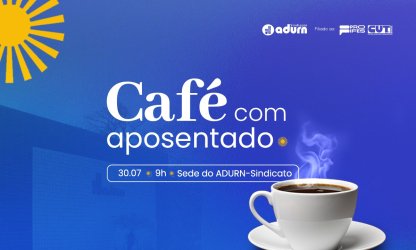 ADURN-Sindicato promove primeira edição do "Café com Aposentado" no dia 30 de julho