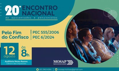 Mosap realiza 20º Encontro Nacional de Aposentados e Pensionistas “Pelo Fim do Confisco”