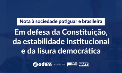 Nota à sociedade potiguar e brasileira: em defesa da Constituição, da estabilidade institucional e da lisura democrática