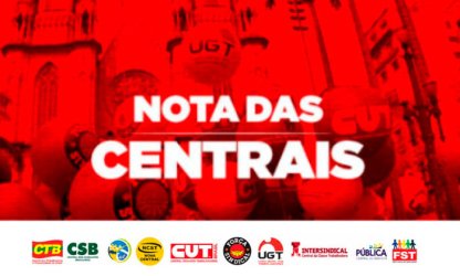 Nota das Centrais Sindicais – Em defesa das instituições e da democracia
