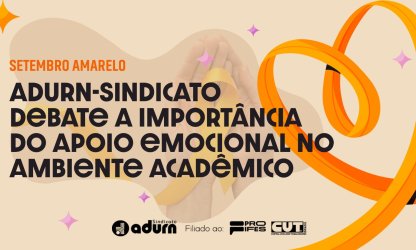Setembro Amarelo: ADURN-Sindicato debate a importância do apoio emocional no ambiente acadêmico