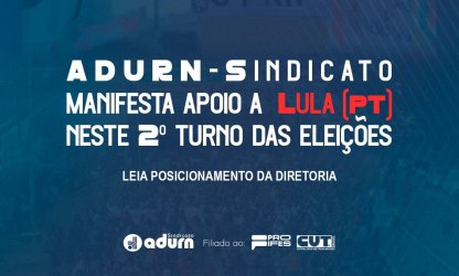 ADURN-Sindicato manifesta apoio a reeleição de Lula (PT) neste segundo turno das eleições; confira posicionamento