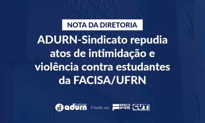 Nota da Diretoria: ADURN-Sindicato repudia atos de intimidação e violência contra estudantes da FACISA/UFRN