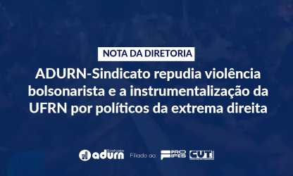 ADURN-Sindicato repudia violência bolsonarista e a instrumentalização da UFRN por políticos da extrema direita