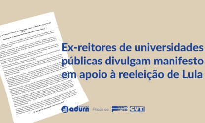 Ex-reitores de universidades públicas divulgam manifesto em apoio à reeleição de Lula