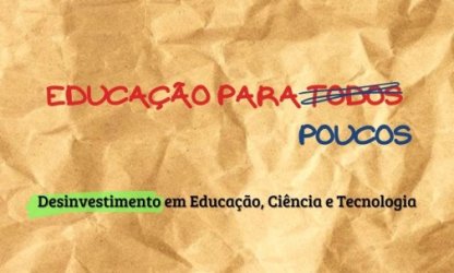 De "Educação para Todos" a "Educação para poucos": o desinvestimento