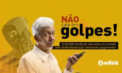 Não caia em golpes! O ADURN-Sindicato não entra em contato com sindicalizados solicitando pagamentos