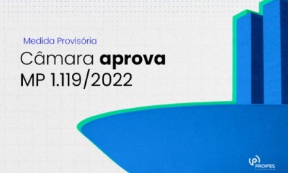 Câmara aprova MP 1.119/2022