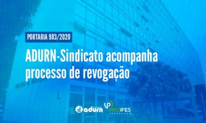 ADURN-Sindicato acompanha processo de revogação da portaria 983 sobre carga horária dos docentes do EBTT