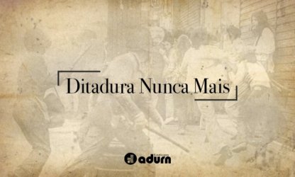 57 anos do Golpe Militar de 64: nunca houve e nem há o que se comemorar
