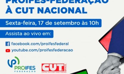 PROIFES-Federação transmite Ato de Filiação à CUT nesta sexta-feira, 17, às 10h