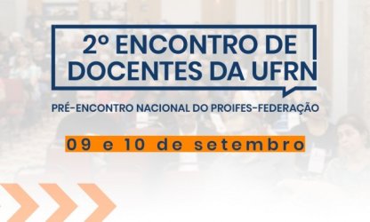 2º Encontro de docentes da UFRN debate desafios para a categoria nestas quinta (09) e sexta-feira (10)