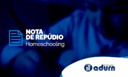 Projeto de Lei que possibilita o “homeschooling” representa a destruição da Educação Básica no Brasil; ADURN-Sindicato rechaça a aprovação da proposta