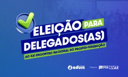 ADURN-Sindicato inicia escolha de delegados(as) para o XXI Encontro Nacional nesta segunda-feira, 14