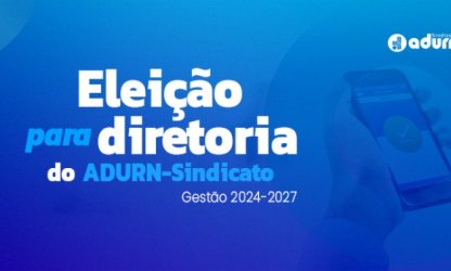 ADURN-Sindicato realiza eleição de diretoria para o triênio 2024-2027