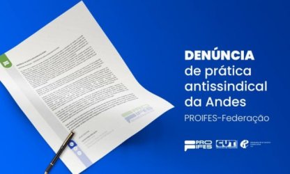 Em documento, PROIFES-Federação denuncia prática antissindical da Andes