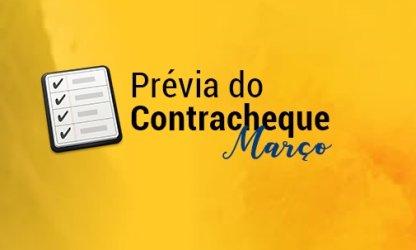 Conheça a data em que será disponibilizada a prévia do contracheque de março