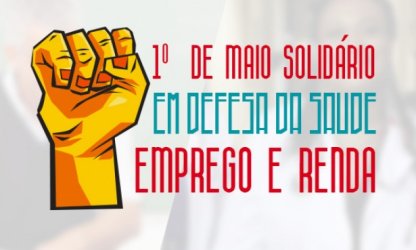 1º de maio solidário em defesa de saúde, emprego e renda