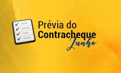 Saiba a data em que será disponibilizada a prévia do contracheque de junho