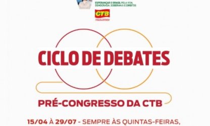 Com o tema Saúde e Segurança no Trabalho, CTB inicia na próxima semana ciclo de debates do V Congresso