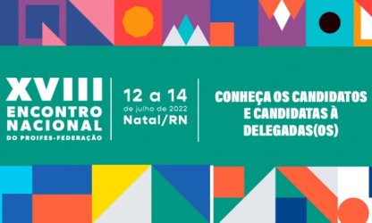 Encerradas as inscrições para candidatas e candidatos a delegadas(os) ao XVIII Encontro Nacional do PROIFES-Federação; Confira lista