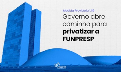 Governo abre caminho para privatizar a FUNPRESP
