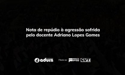 Nota de repúdio à agressão sofrida pelo docente Adriano Lopes Gomes 