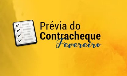 Conheça a data em que será disponibilizada a prévia do contracheque de fevereiro