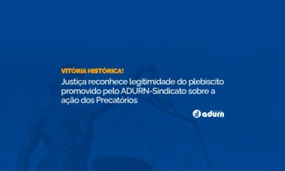 Vitória histórica! Justiça reconhece legitimidade do plebiscito promovido pelo ADURN-Sindicato sobre a ação dos Precatórios