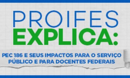 Série PROIFES Explica: PEC 186 detalha efeitos da proposta no serviço público e nas IFES nesta sexta-feira (12) às 16h