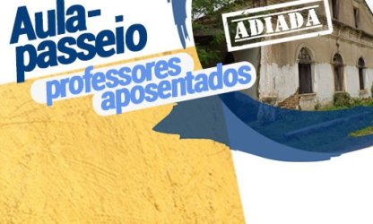 Aula-passeio dos professores aposentados é adiada. Nova data deve ser divulgada em breve