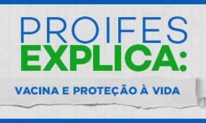 Série PROIFES Explica: Vacina e proteção à vida é tema desta sexta