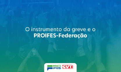 O instrumento da greve e o PROIFES-Federação
