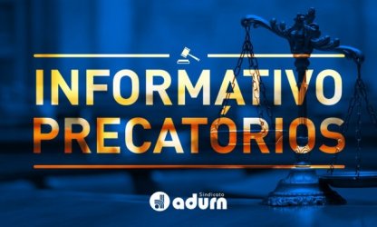 Precatórios: Em nota, diretoria do ADURN-Sindicato esclarece sobre o risco das execuções individualizadas do processo