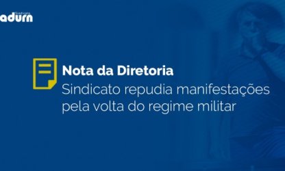 Sindicato repudia manifestações pela volta do regime militar