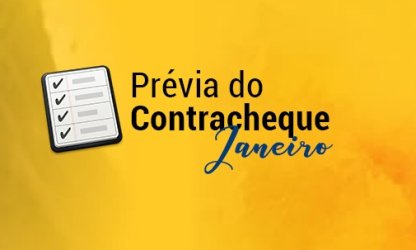 Conheça a data em que será disponibilizada a prévia do contracheque de janeiro