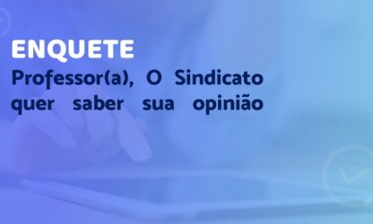 Enquete quer saber opinião dos professores sobre formas de enfrentamento à agenda de retrocessos na Educação e serviço Público