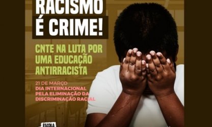 Educadores de todo o Brasil se somam, nesse 21 de março, à luta do Dia Internacional pela Eliminação da Discriminação Racial