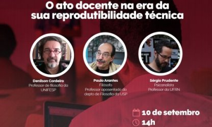 O ato docente na era da sua reprodutibilidade técnica em debate nesta quinta-feira (10)